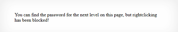You can find the password for the next level on this page, but rightclicking has been blocked!